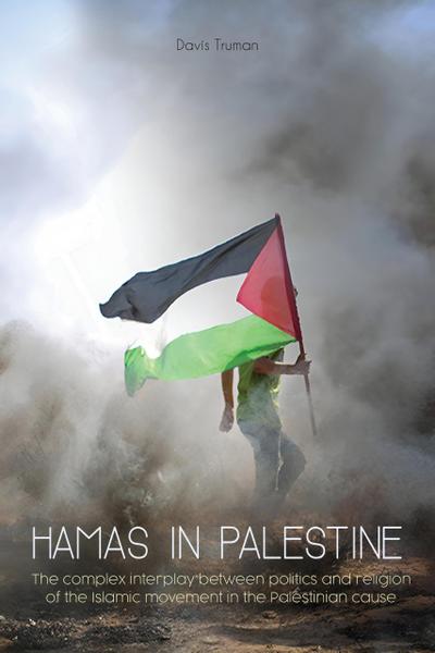 Hamas in Palestine  The Complex Interplay Between Politics And Religion of The Islamic Movement in The Palestinian Cause