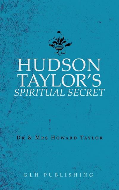 Hudson Taylor’s Spiritual Secret