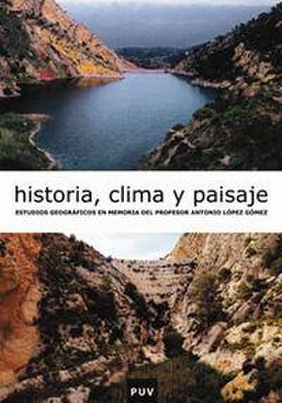Historia, clima y paisaje : estudios geográficos en memoria del profesor Antonio López Gómez