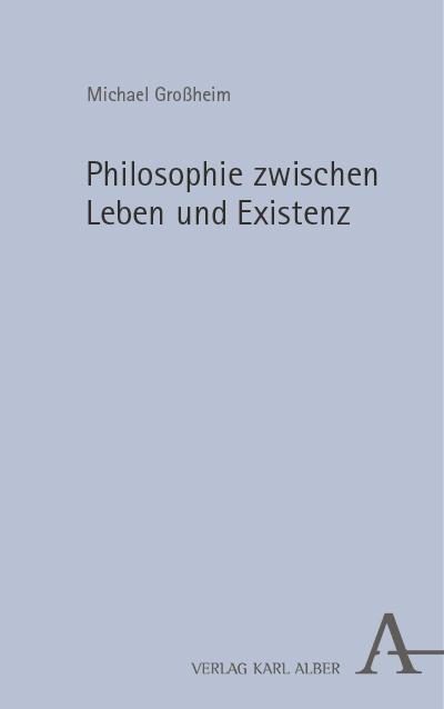 Philosophie zwischen Leben und Existenz