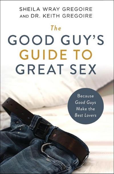The Good Guy’s Guide to Great Sex