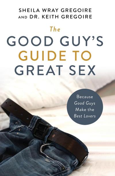 The Good Guy’s Guide to Great Sex