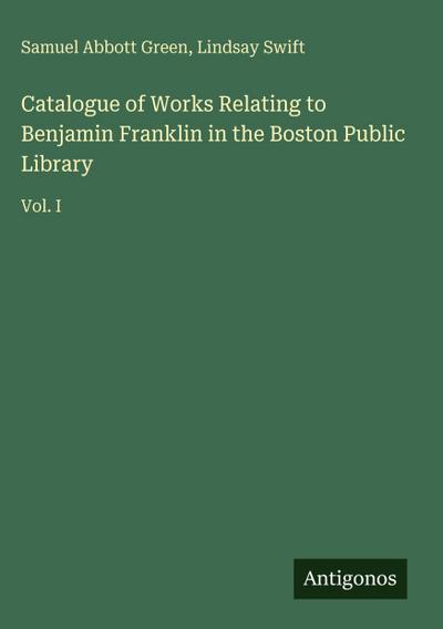 Catalogue of Works Relating to Benjamin Franklin in the Boston Public Library