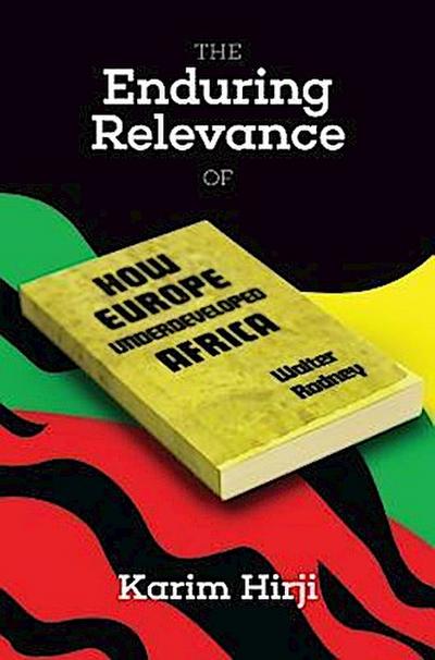 The Enduring Relevance of Walter Rodney’s How Europe Underdeveloped Africa