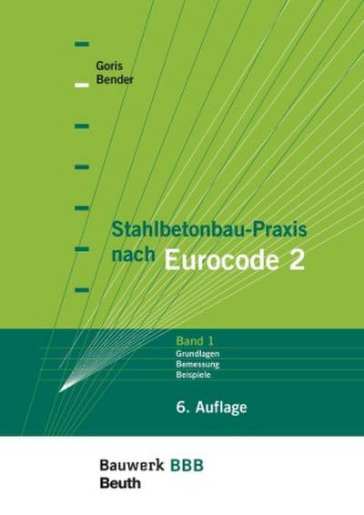 Stahlbetonbau-Praxis nach Eurocode 2 Grundlagen, Bemessung, Beispiele