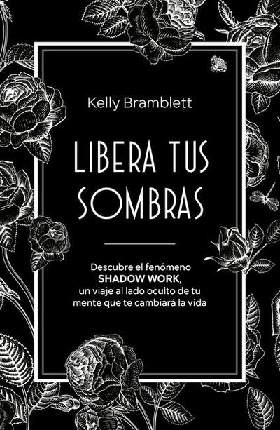 Libera Tus Sombras: Descubre El Fenómeno Shadow Work, Un Viaje Al Lado Oculto de Tu Mente Que Te Cambiará La Vida / The Complete Shadow Work Workbook & Journal