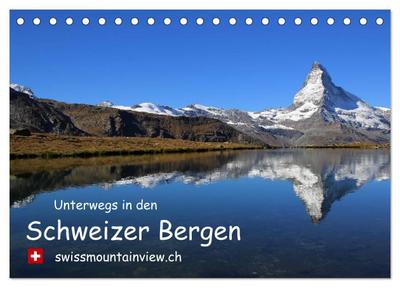 Unterwegs in den Schweizer Bergen - swissmountainview.ch (Tischkalender 2024 DIN A5 quer), CALVENDO Monatskalender