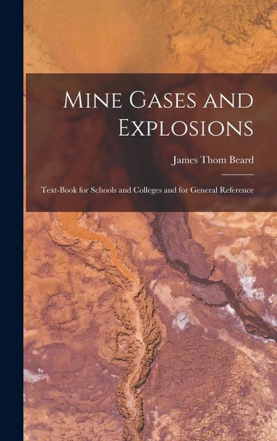 Mine Gases and Explosions: Text-Book for Schools and Colleges and for General Reference