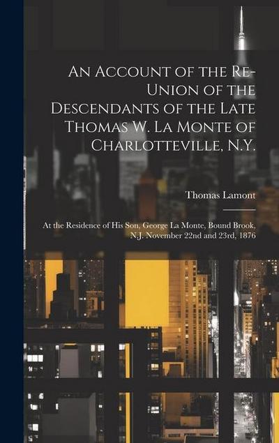 An Account of the Re-union of the Descendants of the Late Thomas W. La Monte of Charlotteville, N.Y.