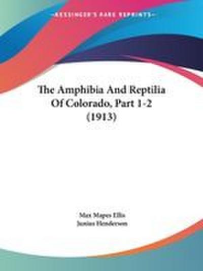 The Amphibia And Reptilia Of Colorado, Part 1-2 (1913)