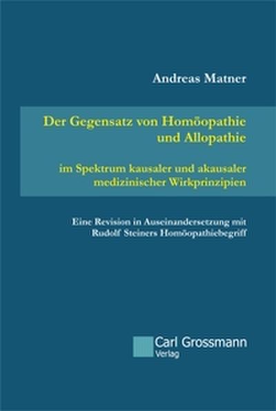 Der Gegensatz von Homöopathie und Allopathie im Spektrum kausaler und akausaler medizinischer Wirkprinzipien