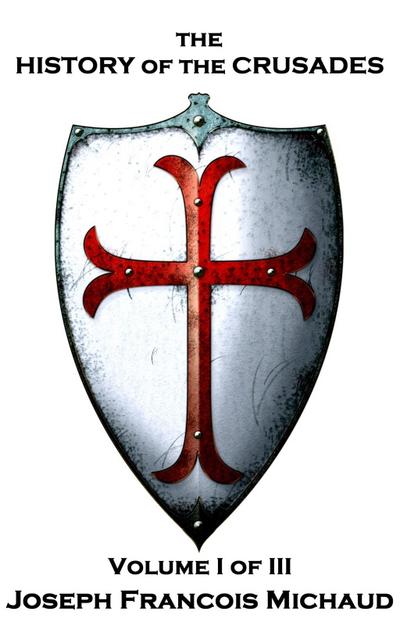 The History of the Crusades - Volume I (of III)