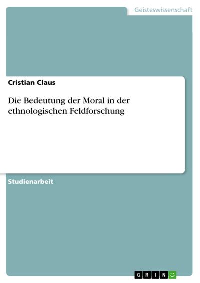 Die Bedeutung der Moral in der ethnologischen Feldforschung