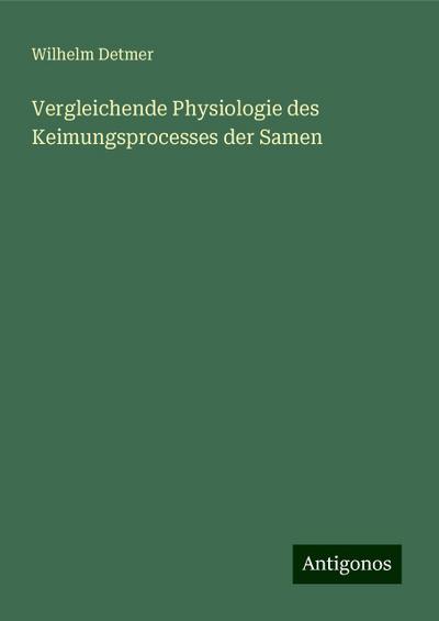 Detmer, W: Vergleichende Physiologie des Keimungsprocesses d