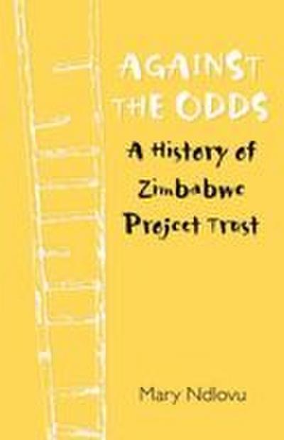 Against the Odds. a History of Zimbabwe Project