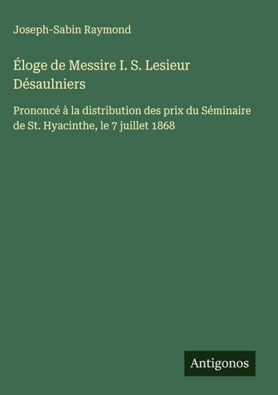 Éloge de Messire I. S. Lesieur Désaulniers