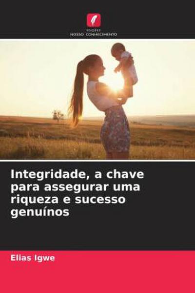 Integridade, a chave para assegurar uma riqueza e sucesso genuínos