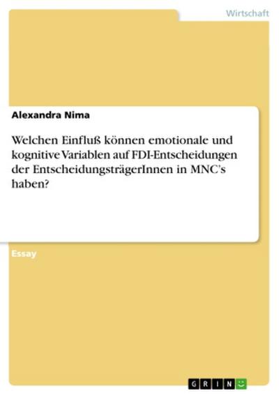 Welchen Einfluß können emotionale und kognitive Variablen auf FDI-Entscheidungen der EntscheidungsträgerInnen in MNC’s haben?