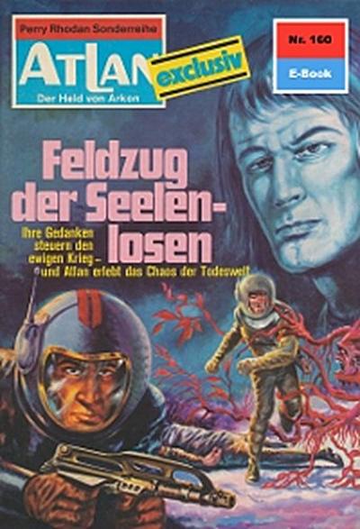 Atlan 160: Feldzug der Seelenlosen