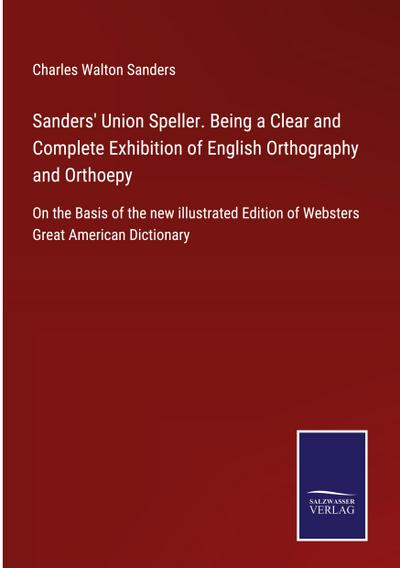 Sanders’ Union Speller. Being a Clear and Complete Exhibition of English Orthography and Orthoepy