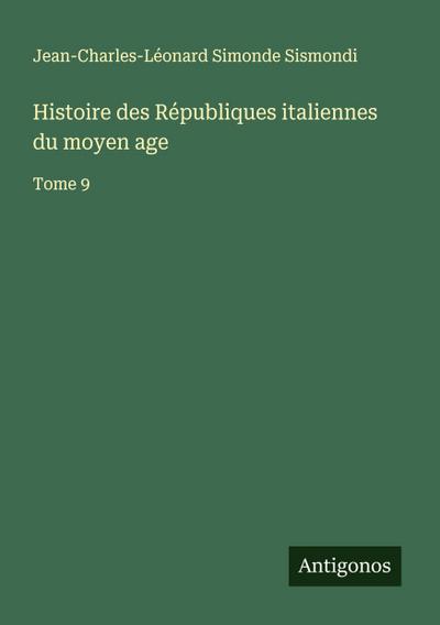 Histoire des Républiques italiennes du moyen age