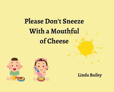 Please Don’t Sneeze with a Mouthful of Cheese