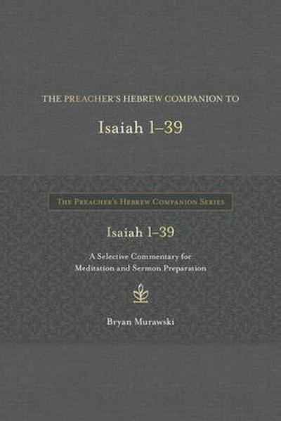 The Preacher’s Hebrew Companion to Isaiah 1--39
