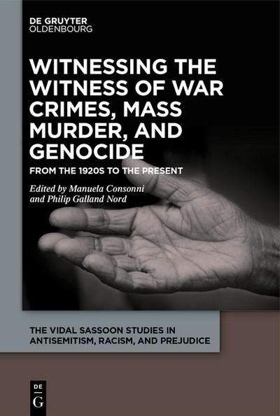 Witnessing the Witness of War Crimes, Mass Murder, and Genocide
