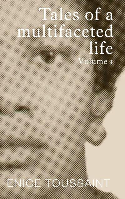 Tales of a Multifaceted Life Volume 1