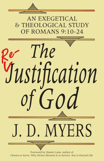 The Re-Justification of God: An Exegetical & Theological Study of Romans 9:10-24