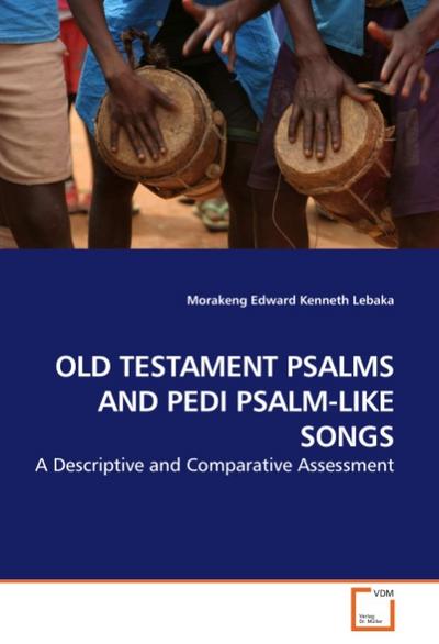 OLD TESTAMENT PSALMS AND PEDI PSALM-LIKE SONGS