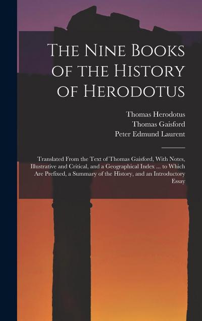 The Nine Books of the History of Herodotus: Translated From the Text of Thomas Gaisford, With Notes, Illustrative and Critical, and a Geographical Ind