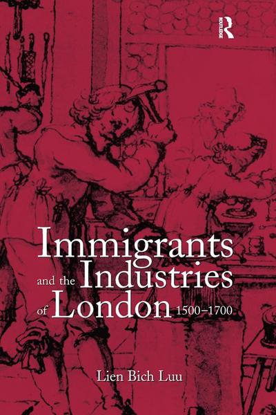 Immigrants and the Industries of London, 1500-1700