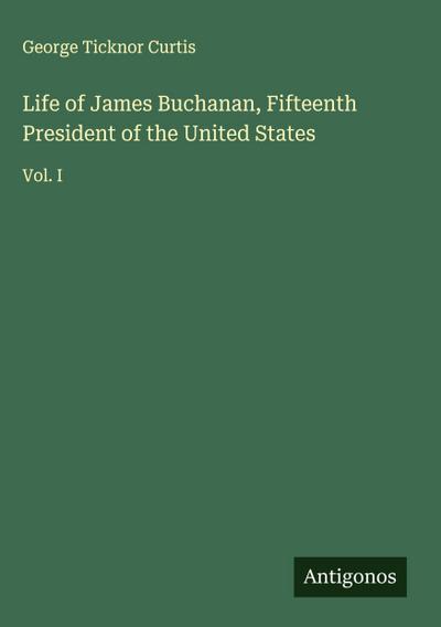 Life of James Buchanan, Fifteenth President of the United States