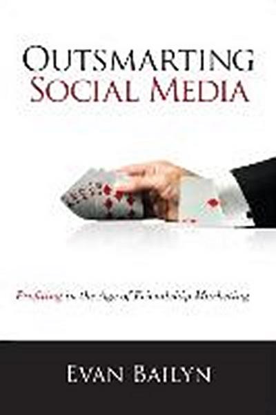 Outsmarting Social Media: Profiting in the Age of Friendship Marketing by Bai...