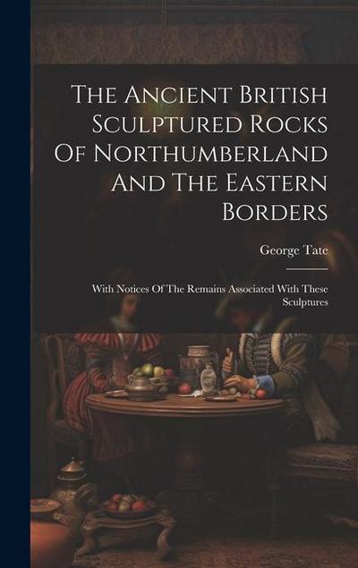 The Ancient British Sculptured Rocks Of Northumberland And The Eastern Borders