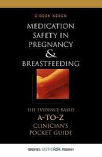 Medication Safety in Pregnancy and Breastfeeding: The Evidence-Based, A to Z Clinician’s Pocket Guide