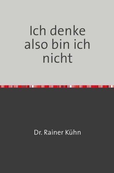 Ich denke also bin ich nicht