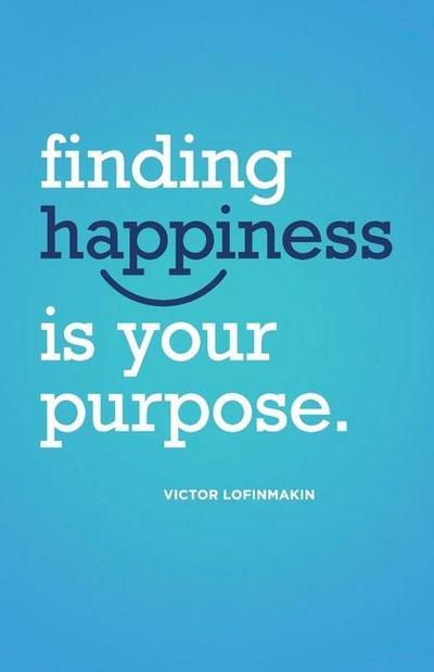 Finding Happiness Is Your Purpose