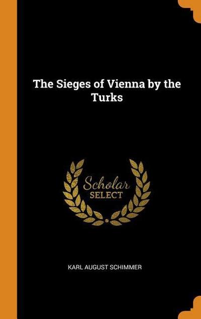 The Sieges of Vienna by the Turks