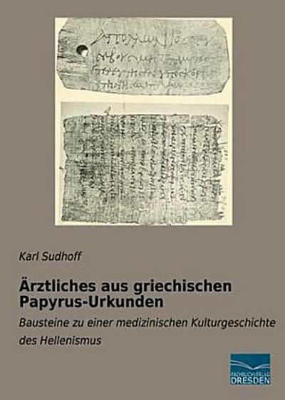 Ärztliches aus griechischen Papyrus-Urkunden