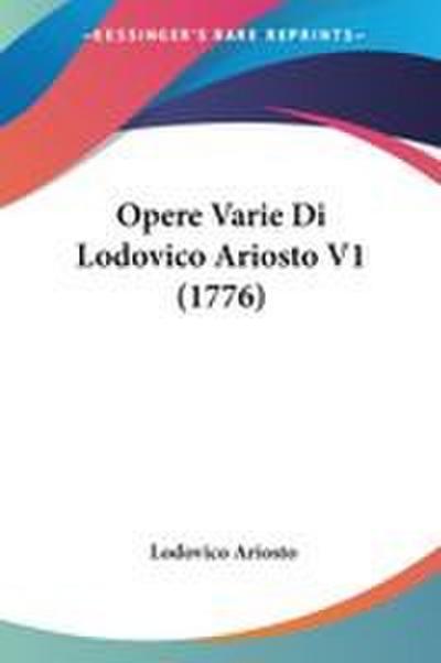 Opere Varie Di Lodovico Ariosto V1 (1776)