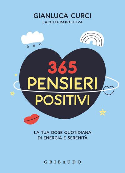 365 pensieri positivi. La tua dose quotidiana di energia e serenità