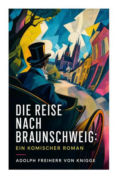 Die Reise nach Braunschweig: Ein komischer Roman
