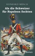 Als die Schweizer für Napoleon fochten