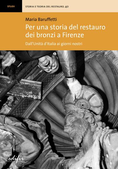 Per una storia del restauro dei bronzi a Firenze. Dall’Unità d’Italia ai giorni nostri