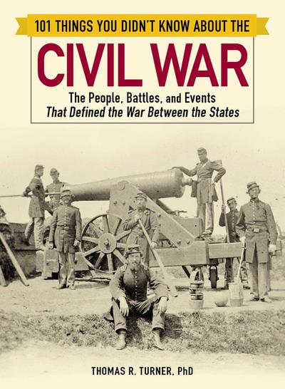 101 Things You Didn’t Know about the Civil War