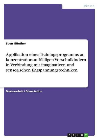 Applikation eines Trainingsprogramms an konzentrationsauffälligen Vorschulkindern  in Verbindung mit imaginativen und sensorischen Entspannungstechniken
