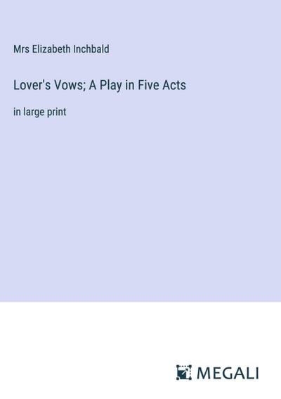 Lover’s Vows; A Play in Five Acts