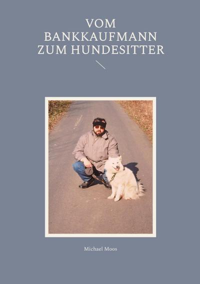 Vom Bankkaufmann zum Hundesitter